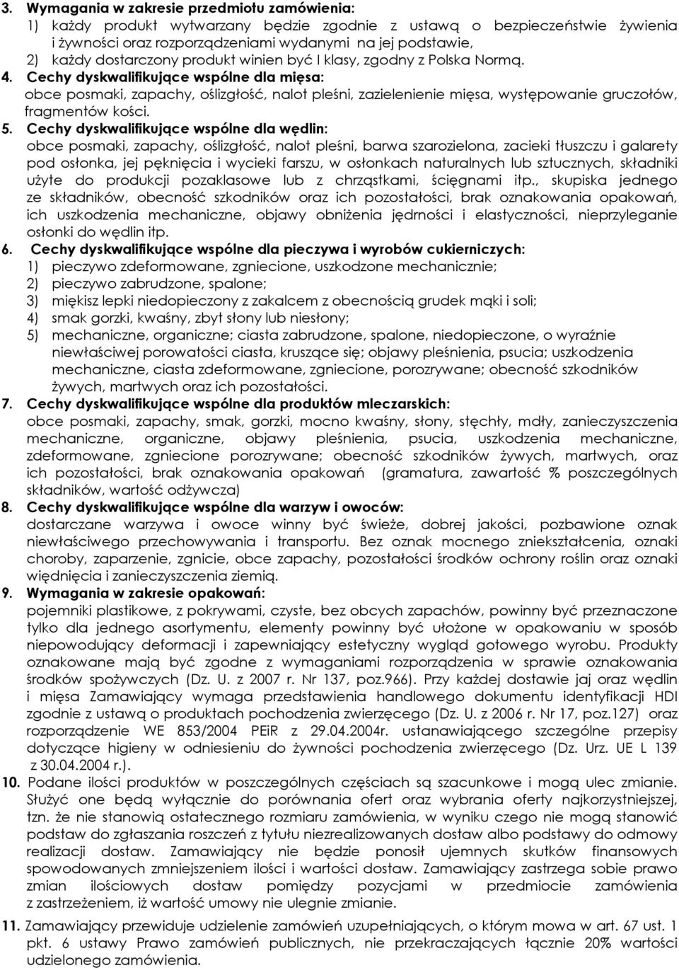 Cechy dyskwalifikujące wspólne dla mięsa: obce posmaki, zapachy, oślizgłość, nalot pleśni, zazielenienie mięsa, występowanie gruczołów, fragmentów kości. 5.