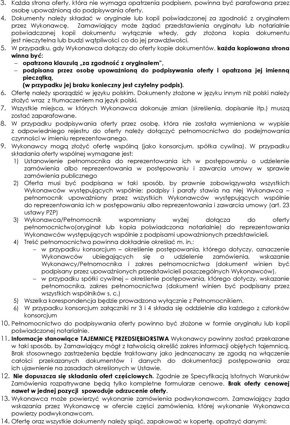 Zamawiający może żądać przedstawienia oryginału lub notarialnie poświadczonej kopii dokumentu wyłącznie wtedy, gdy złożona kopia dokumentu jest nieczytelna lub budzi wątpliwości co do jej