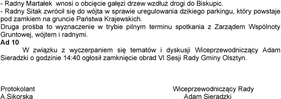 Druga prośba to wyznaczenie w trybie pilnym terminu spotkania z Zarządem Wspólnoty Gruntowej, wójtem i radnymi.