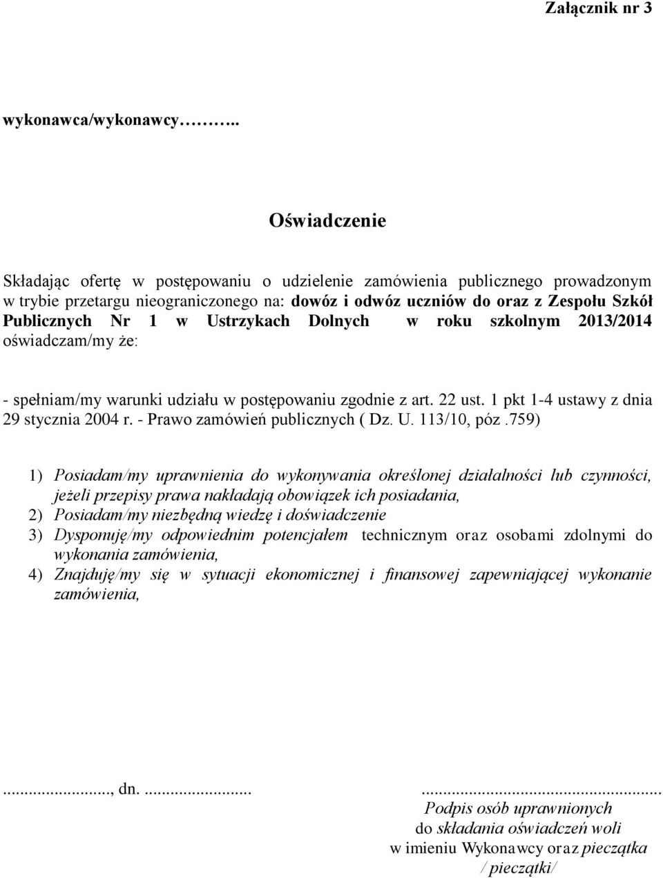 Ustrzykach Dolnych w roku szkolnym 2013/2014 oświadczam/my że: - spełniam/my warunki udziału w postępowaniu zgodnie z art. 22 ust. 1 pkt 1-4 ustawy z dnia 29 stycznia 2004 r.