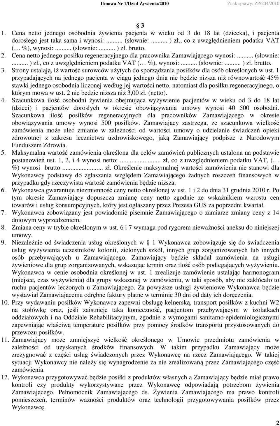 Strony ustalają, iŝ wartość surowców uŝytych do sporządzania posiłków dla osób określonych w ust.