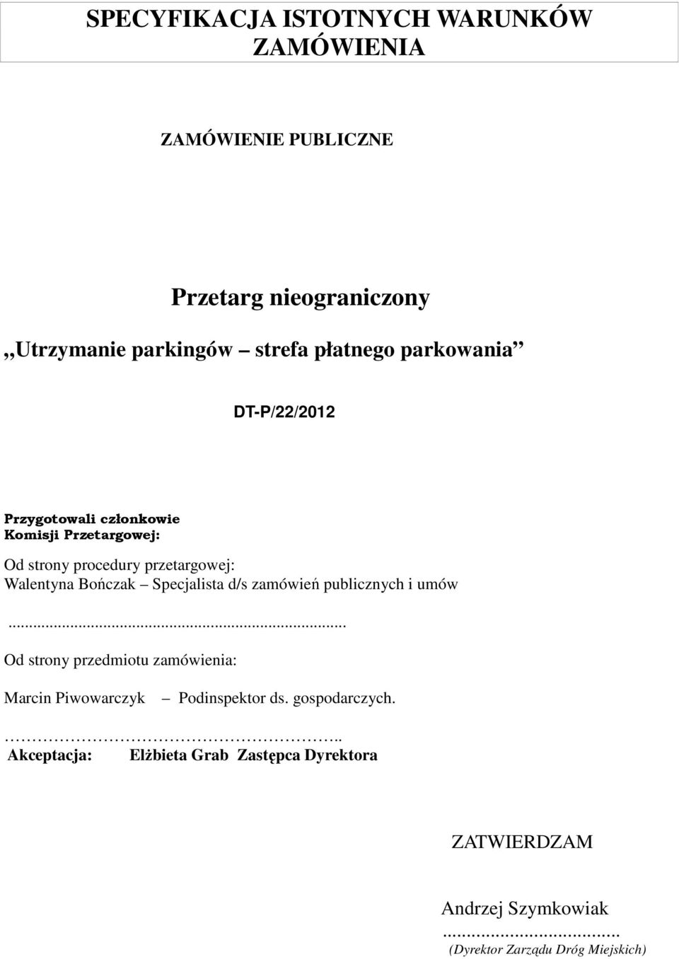 Bończak Specjalista d/s zamówień publicznych i umów... Od strony przedmiotu zamówienia: Marcin Piwowarczyk Podinspektor ds.