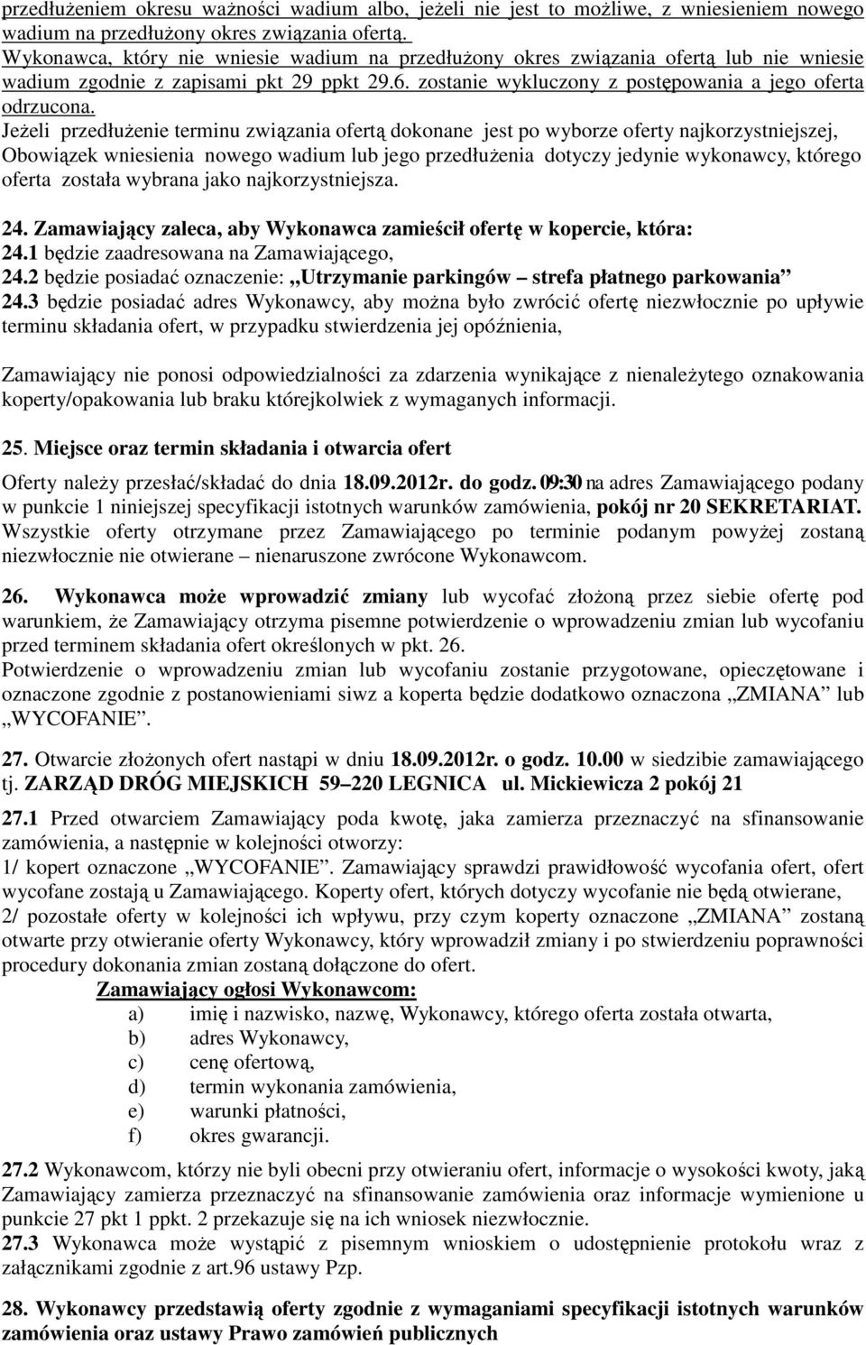 JeŜeli przedłuŝenie terminu związania ofertą dokonane jest po wyborze oferty najkorzystniejszej, Obowiązek wniesienia nowego wadium lub jego przedłuŝenia dotyczy jedynie wykonawcy, którego oferta