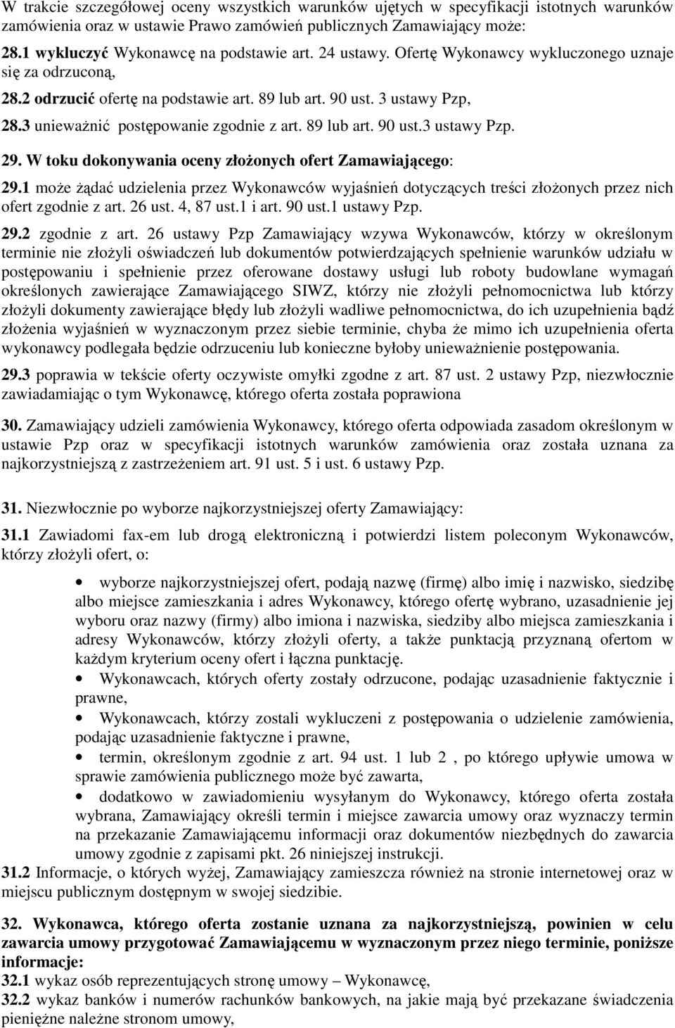 3 uniewaŝnić postępowanie zgodnie z art. 89 lub art. 90 ust.3 ustawy Pzp. 29. W toku dokonywania oceny złoŝonych ofert Zamawiającego: 29.