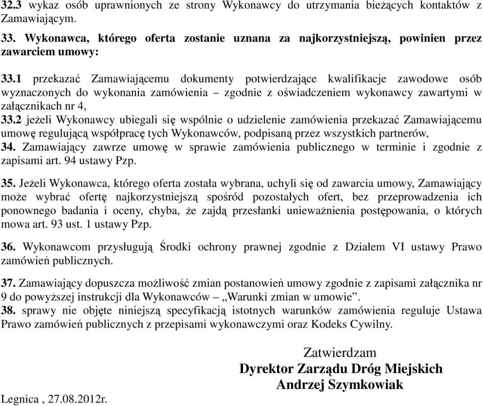 1 przekazać Zamawiającemu dokumenty potwierdzające kwalifikacje zawodowe osób wyznaczonych do wykonania zamówienia zgodnie z oświadczeniem wykonawcy zawartymi w załącznikach nr 4, 33.