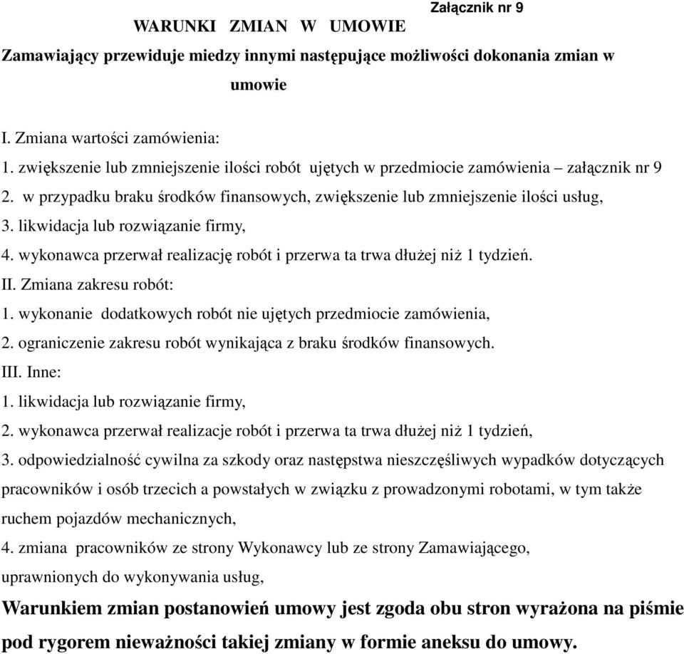 likwidacja lub rozwiązanie firmy, 4. wykonawca przerwał realizację robót i przerwa ta trwa dłuŝej niŝ 1 tydzień. II. Zmiana zakresu robót: 1.