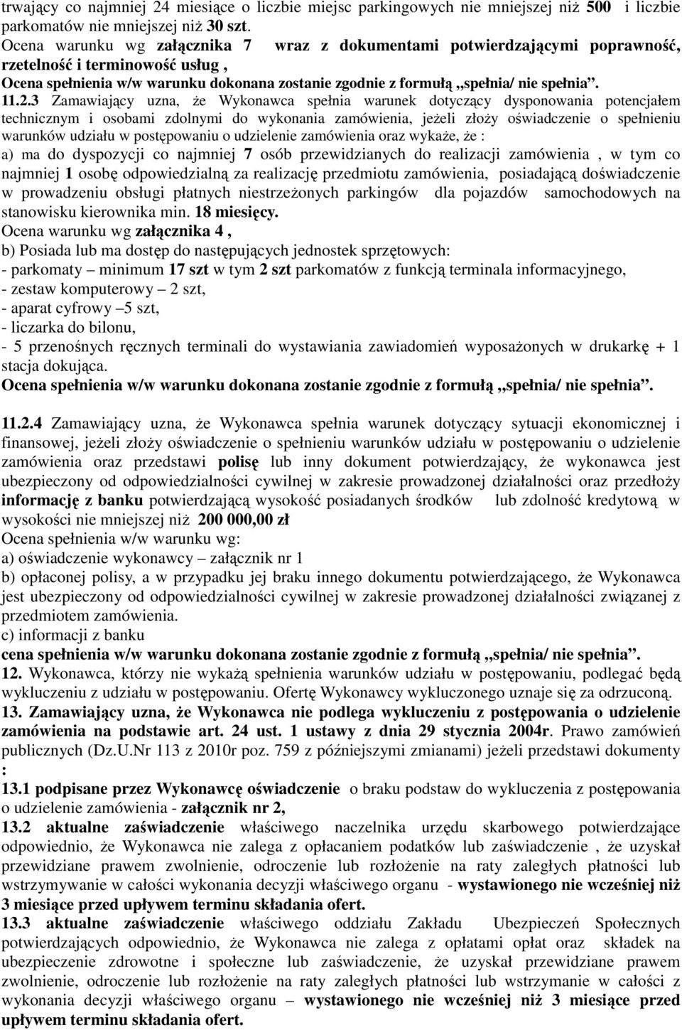 2.3 Zamawiający uzna, Ŝe Wykonawca spełnia warunek dotyczący dysponowania potencjałem technicznym i osobami zdolnymi do wykonania zamówienia, jeŝeli złoŝy oświadczenie o spełnieniu warunków udziału w
