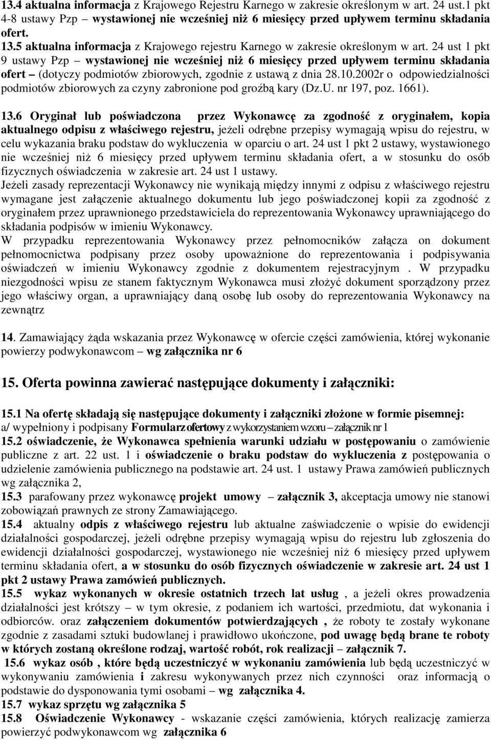 24 ust 1 pkt 9 ustawy Pzp wystawionej nie wcześniej niŝ 6 miesięcy przed upływem terminu składania ofert (dotyczy podmiotów zbiorowych, zgodnie z ustawą z dnia 28.10.