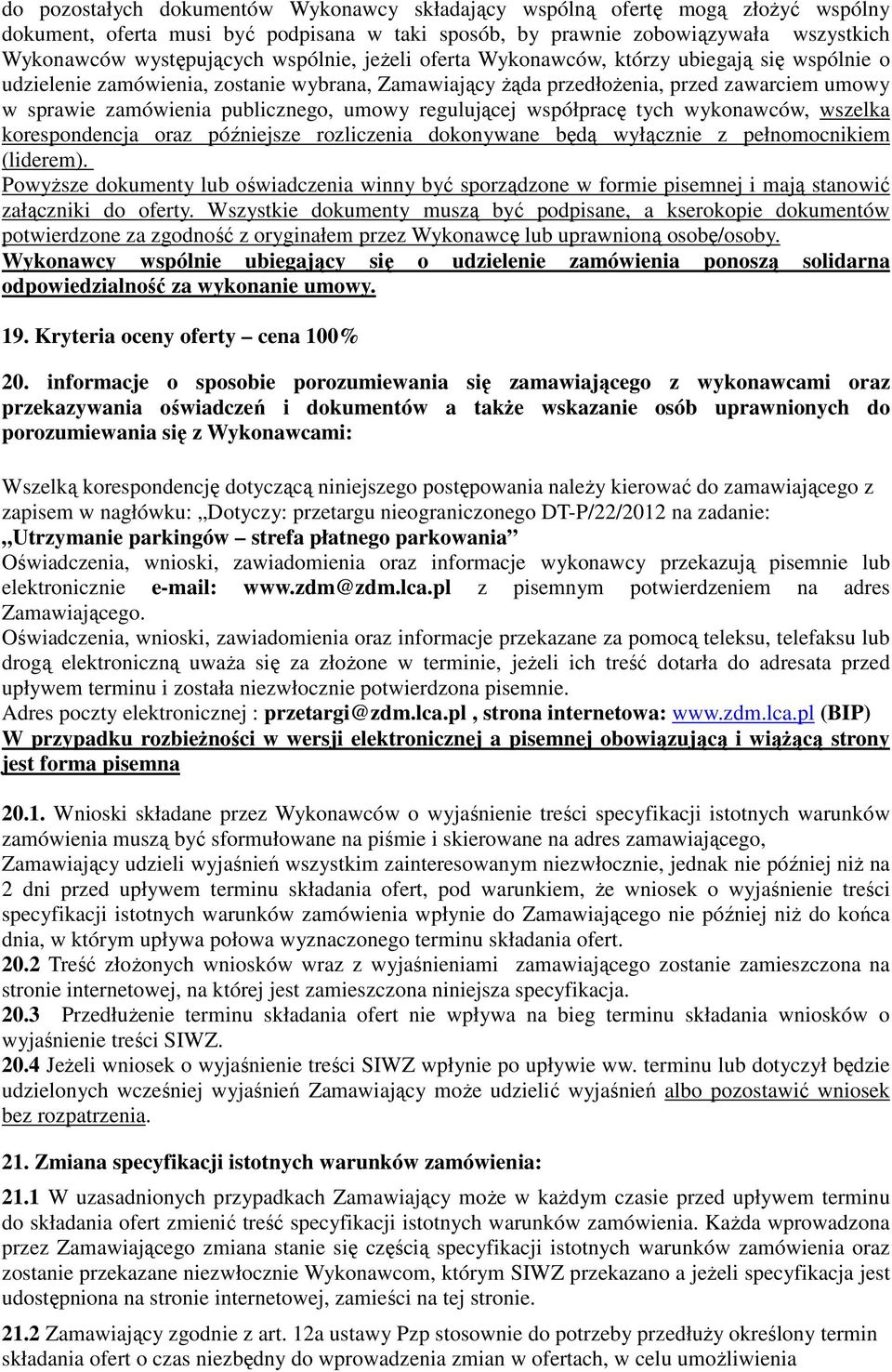 umowy regulującej współpracę tych wykonawców, wszelka korespondencja oraz późniejsze rozliczenia dokonywane będą wyłącznie z pełnomocnikiem (liderem).