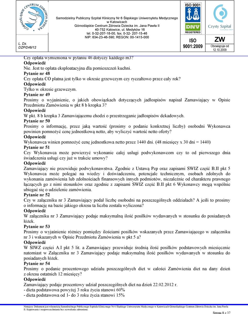 Pytanie nr 49 Prosimy o wyjaśnienie, o jakich obowiązkach dotyczących jadłospisów napisał Zamawiający w Opisie Przedmiotu Zamówienia w pkt 8 b kropka 3? W pkt.