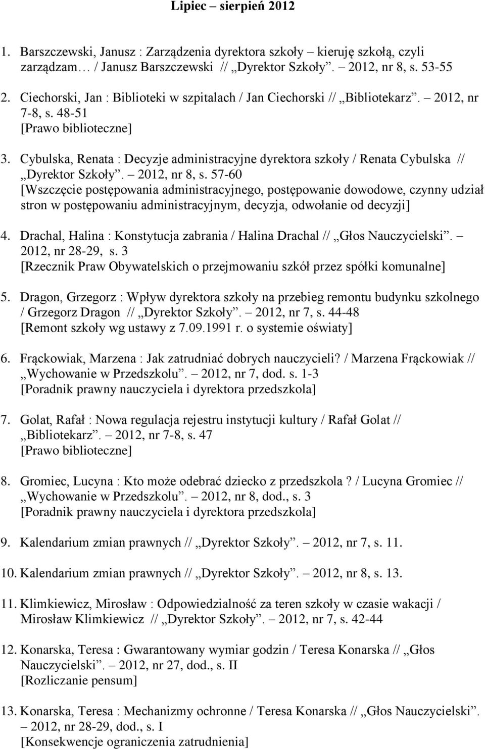 Cybulska, Renata : Decyzje administracyjne dyrektora szkoły / Renata Cybulska // Dyrektor Szkoły. 2012, nr 8, s.