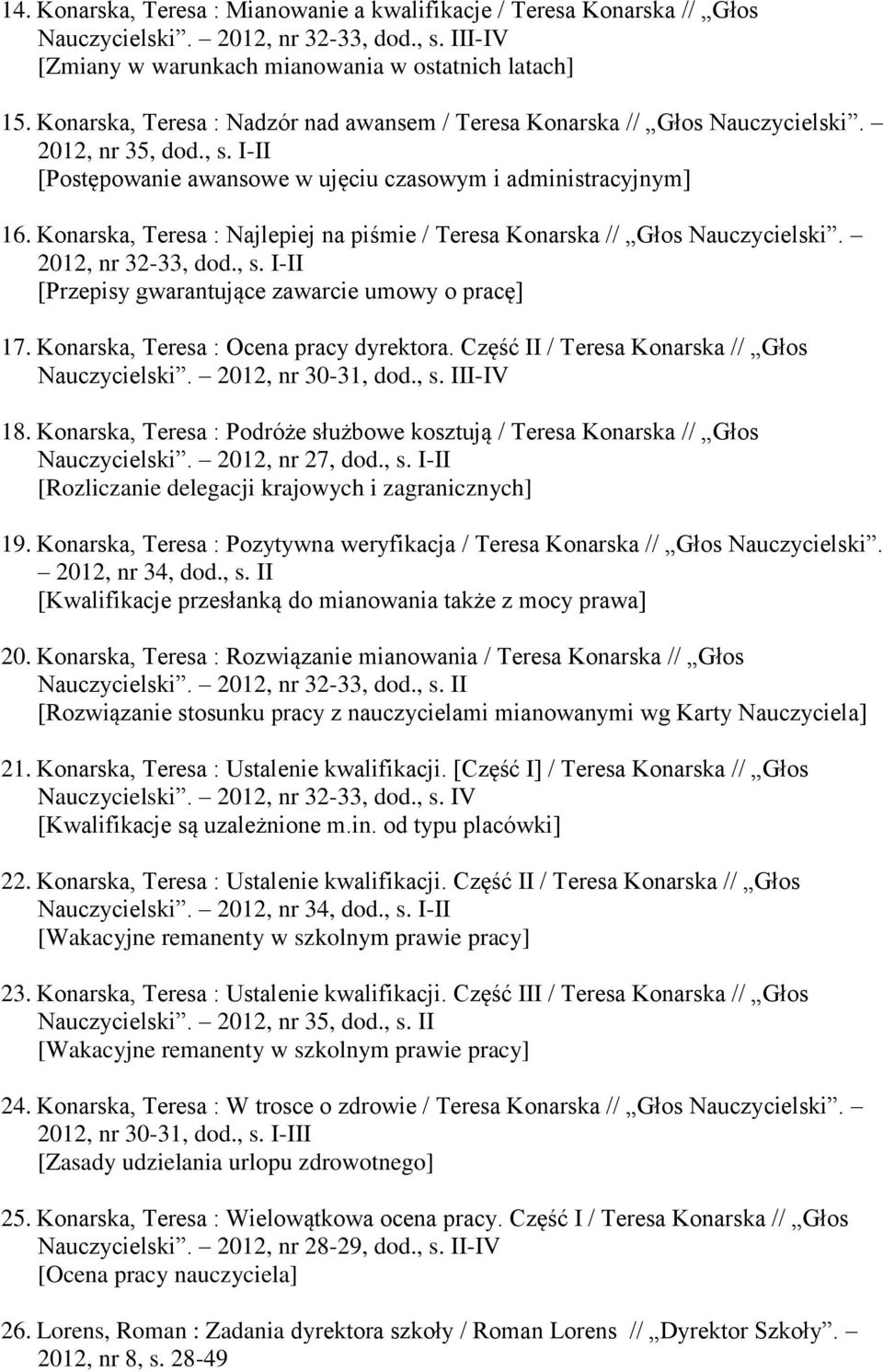 Konarska, Teresa : Najlepiej na piśmie / Teresa Konarska // Głos Nauczycielski. 2012, nr 32-33, dod., s. I-II [Przepisy gwarantujące zawarcie umowy o pracę] 17.