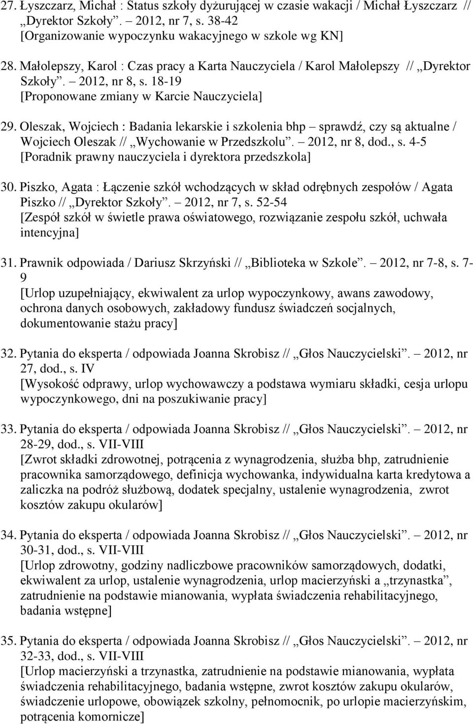 Oleszak, Wojciech : Badania lekarskie i szkolenia bhp sprawdź, czy są aktualne / Wojciech Oleszak // Wychowanie w Przedszkolu. 2012, nr 8, dod., s. 4-5 30.