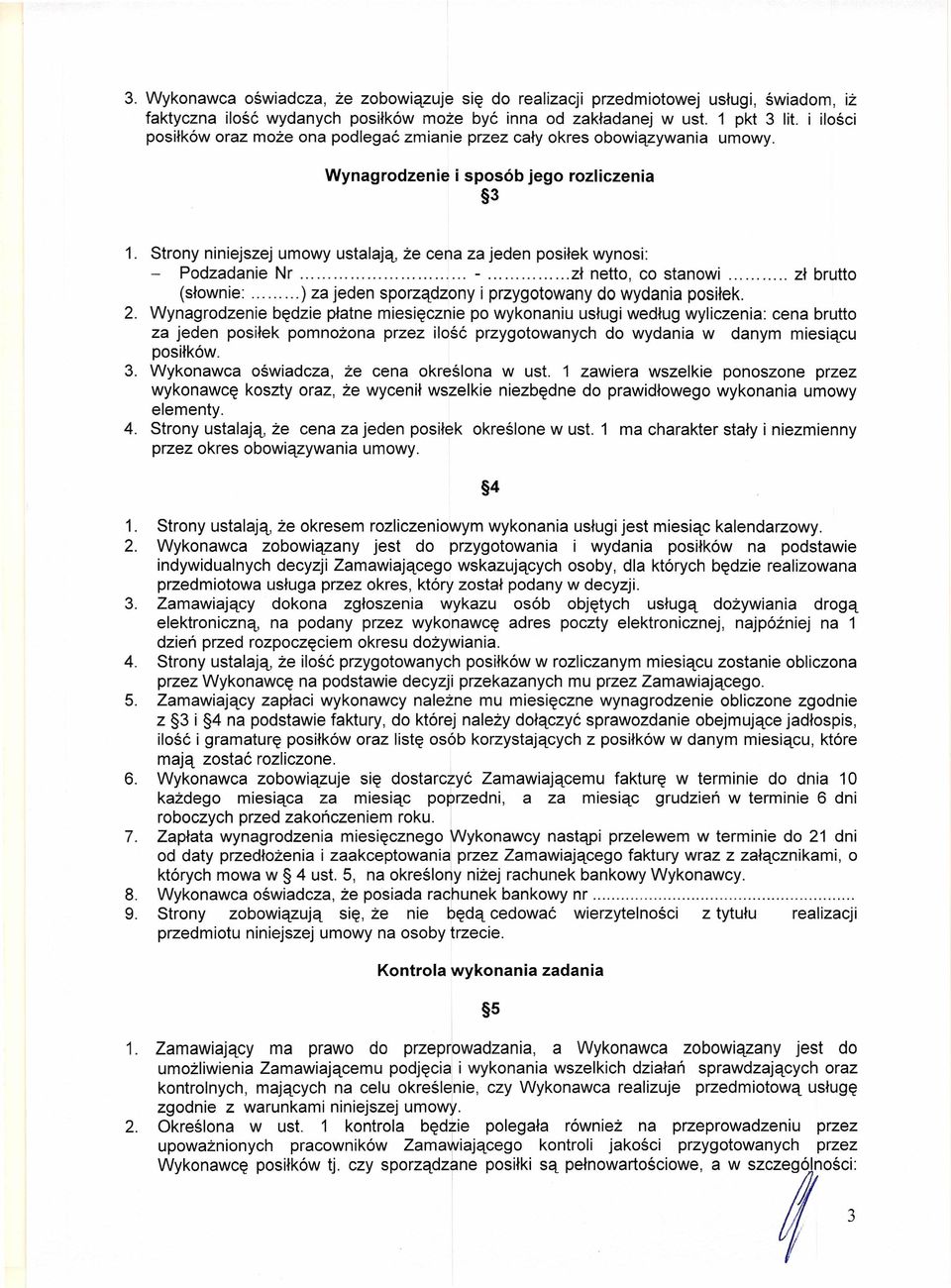 Strony niniejszej umowy ustalają, że cena za jeden posiłek wynosi: Podzadanie Nr - zł netto, co stanowi zł brutto (słownie: ) za jeden sporządzony i przygotowany do wydania posiłek. 2.