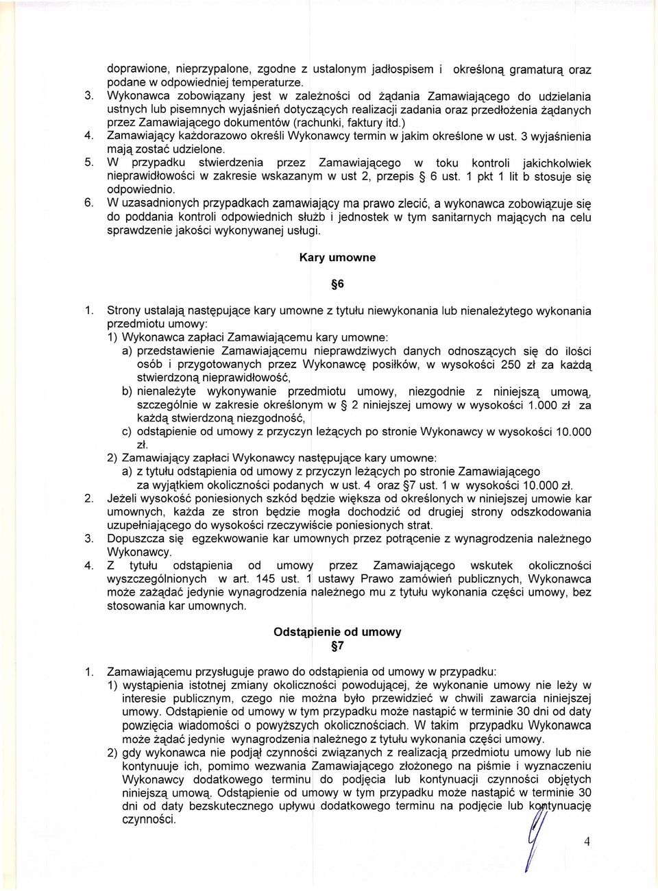 (rachunki, faktury itd.) 4. Zamawiający każdorazowo określi Wykonawcy termin w jakim określone w ust. 3 wyjaśnienia mają zostać udzielone. 5.