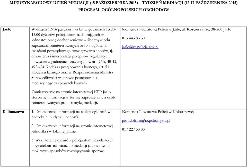 omówienia i interpretacji przepisów regulujących powyższe zagadnienie a zawartych w art. 23 a, 40-42, 492-494 Kodeksu postępowania karnego, art.