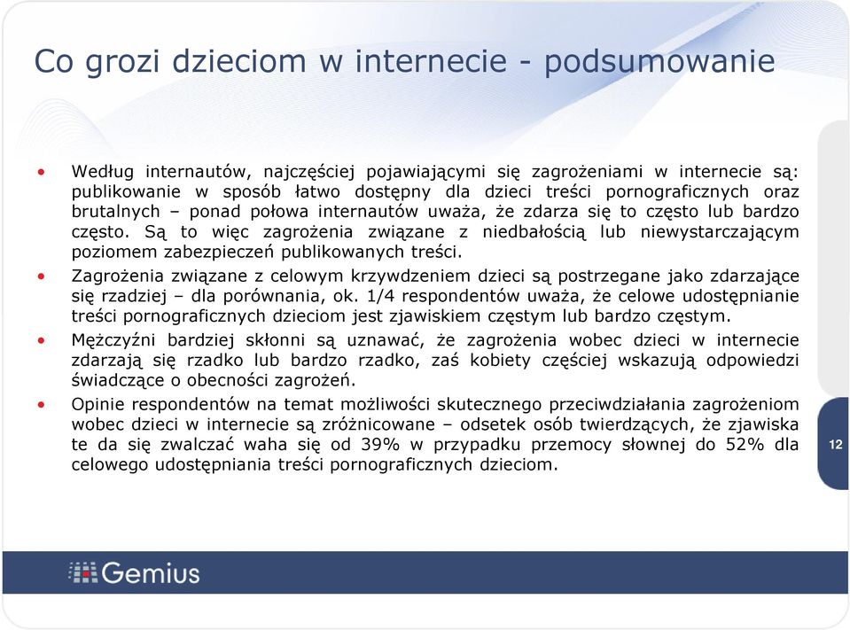 Są to więc zagrożenia związane z niedbałością lub niewystarczającym poziomem zabezpieczeń publikowanych treści.