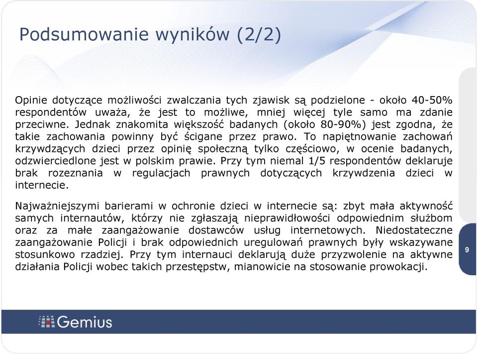 To napiętnowanie zachowań krzywdzących dzieci przez opinię społeczną tylko częściowo, w ocenie badanych, odzwierciedlone jest w polskim prawie.