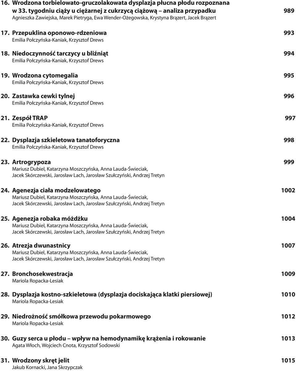 Przepuklina oponowo-rdzeniowa 993 Emilia Po³czyñska-Kaniak, Krzysztof Drews 18. Niedoczynnoœæ tarczycy u bliÿni¹t 994 Emilia Po³czyñska-Kaniak, Krzysztof Drews 19.
