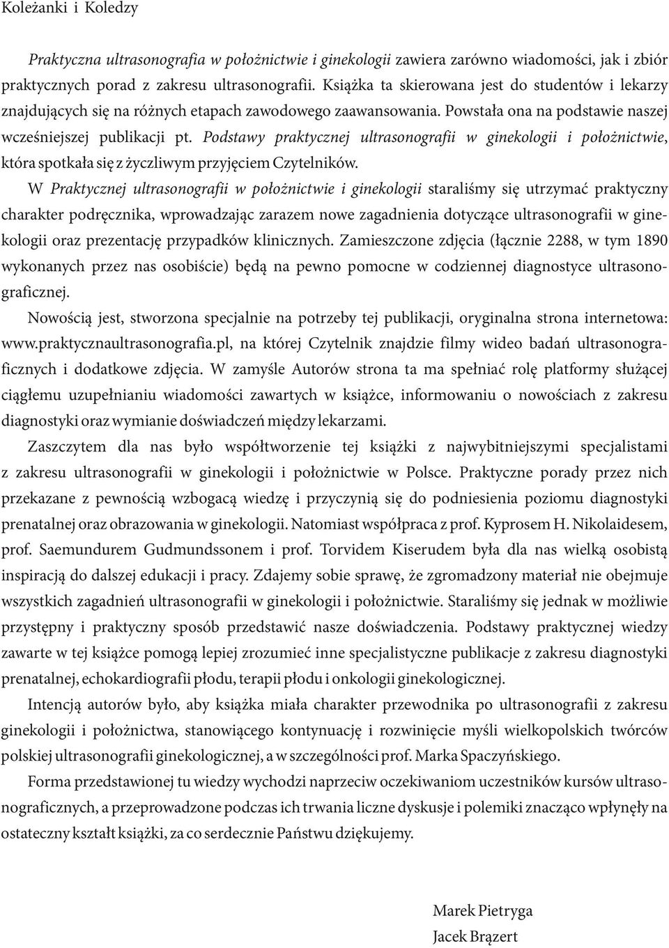 Podstawy praktycznej ultrasonografii w ginekologii i po³o nictwie, która spotka³a siê z yczliwym przyjêciem Czytelników.