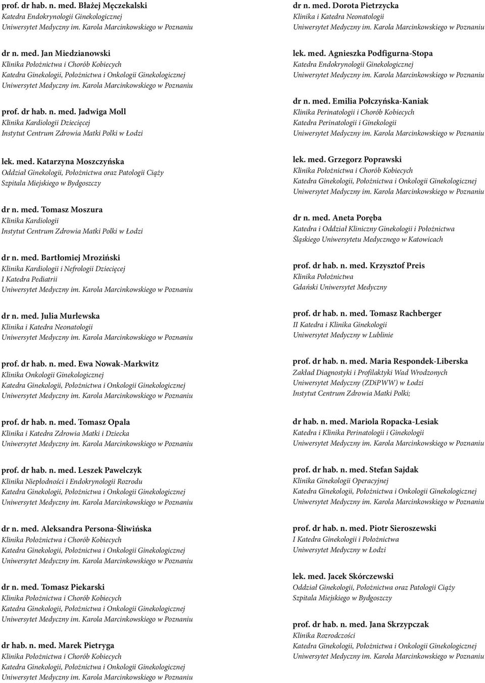 med. Tomasz Moszura Klinika Kardiologii dr n. med. Bart³omiej Mroziñski Klinika Kardiologii i Nefrologii Dzieciêcej I Katedra Pediatrii dr n. med. Julia Murlewska Klinika i Katedra Neonatologii prof.