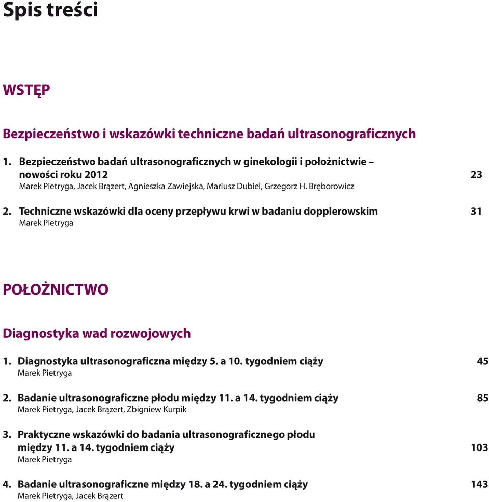 Techniczne wskazówki dla oceny przep³ywu krwi w badaniu dopplerowskim 31 PO O NICTWO Diagnostyka wad rozwojowych 1. Diagnostyka ultrasonograficzna miêdzy 5. a 10.