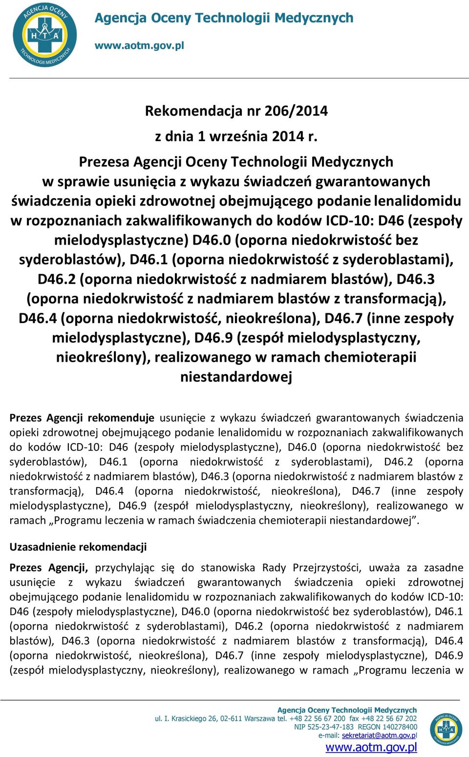 kodów ICD-10: D46 (zespoły mielodysplastyczne) D46.0 (oporna niedokrwistość bez syderoblastów), D46.1 (oporna niedokrwistość z syderoblastami), D46.2 (oporna niedokrwistość z nadmiarem blastów), D46.