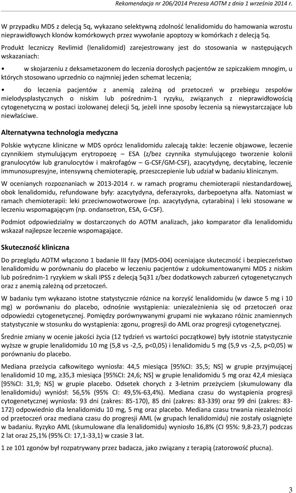 stosowano uprzednio co najmniej jeden schemat leczenia; do leczenia pacjentów z anemią zależną od przetoczeń w przebiegu zespołów mielodysplastycznych o niskim lub pośrednim-1 ryzyku, związanych z