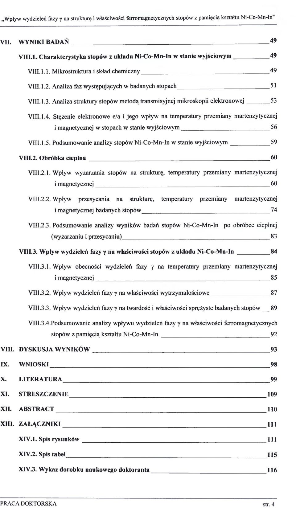 Stężenie elektronowe e/a i jego wpływ na temperatury przemiany martenzytycznej i magnetycznej w stopach w stanie wyjściowym 56 VIII.1.5. Podsumowanie analizy stopów Ni-Co-Mn-In w stanie wyjściowym 59 VIII.