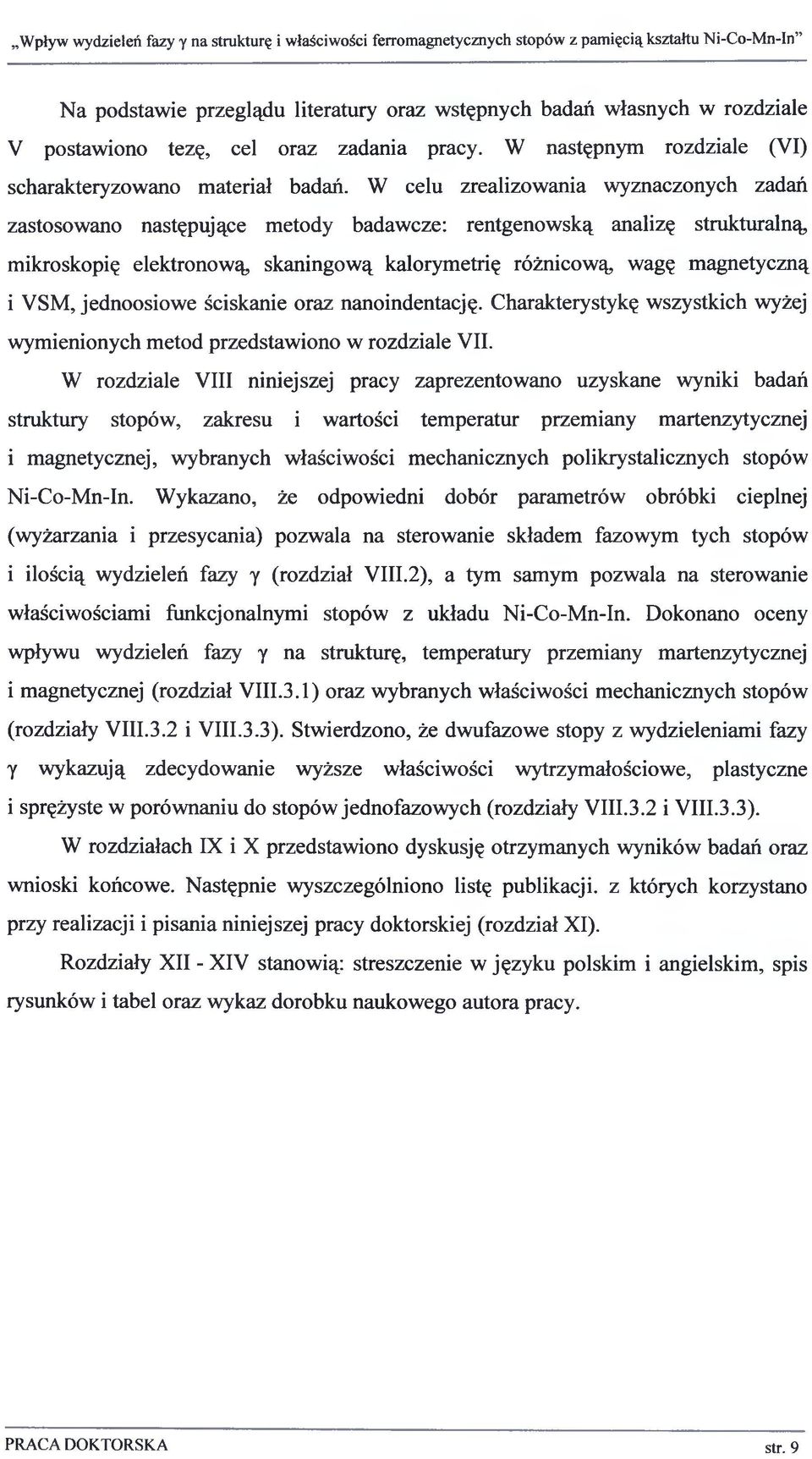 jednoosiowe ściskanie oraz nanoindentację. Charakterystykę wszystkich wyżej wymienionych metod przedstawiono w rozdziale VII.