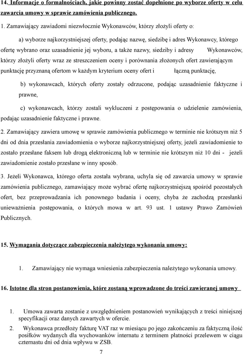 wyboru, a także nazwy, siedziby i adresy Wykonawców, którzy złożyli oferty wraz ze streszczeniem oceny i porównania złożonych ofert zawierającym punktację przyznaną ofertom w każdym kryterium oceny