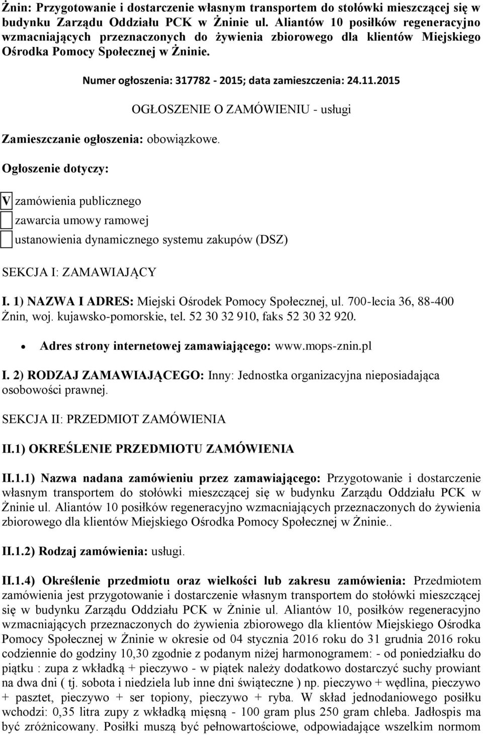 Numer ogłoszenia: 317782-2015; data zamieszczenia: 24.11.2015 Zamieszczanie ogłoszenia: obowiązkowe.