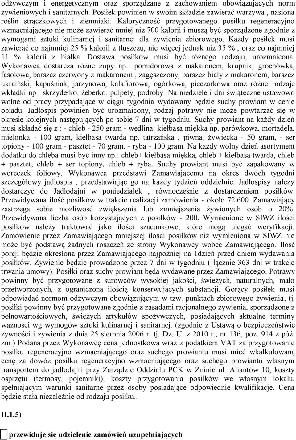 zbiorowego. Każdy posiłek musi zawierać co najmniej 25 % kalorii z tłuszczu, nie więcej jednak niż 35 %, oraz co najmniej 11 % kalorii z białka. Dostawa posiłków musi być różnego rodzaju, urozmaicona.