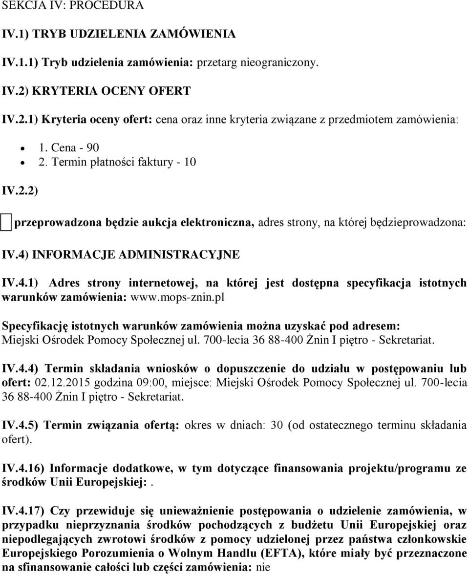 4) INFORMACJE ADMINISTRACYJNE IV.4.1) Adres strony internetowej, na której jest dostępna specyfikacja istotnych warunków zamówienia: www.mops-znin.