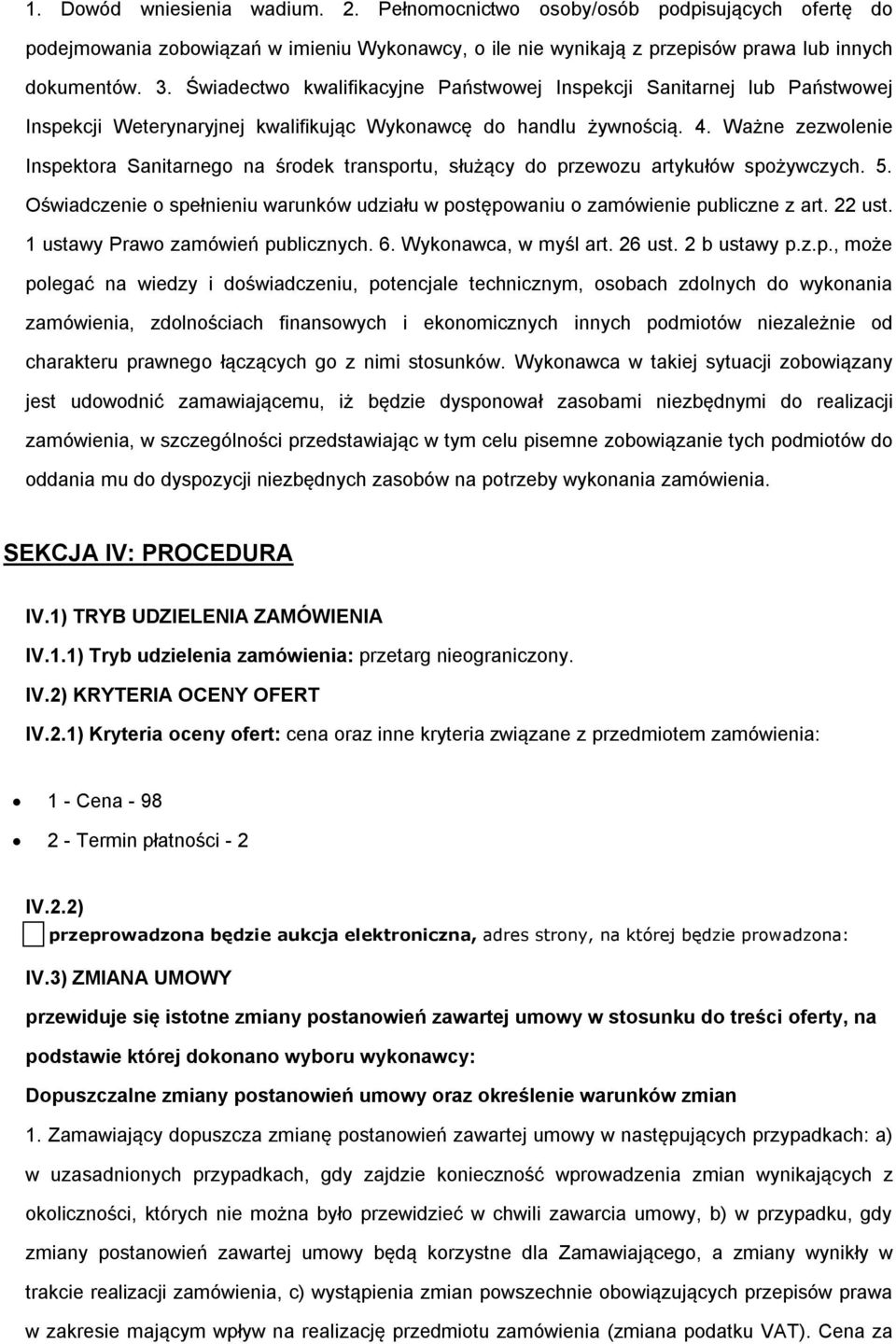 Ważne zezwolenie Inspektora Sanitarnego na środek transportu, służący do przewozu artykułów spożywczych. 5. Oświadczenie o spełnieniu warunków udziału w postępowaniu o zamówienie publiczne z art.