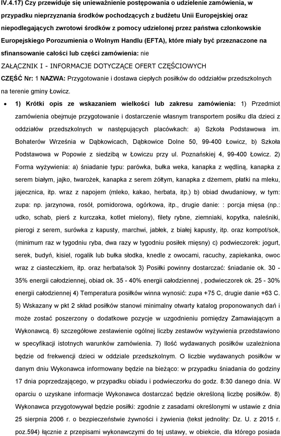INFORMACJE DOTYCZĄCE OFERT CZĘŚCIOWYCH CZĘŚĆ Nr: 1 NAZWA: Przygotowanie i dostawa ciepłych posiłków do oddziałów przedszkolnych na terenie gminy Łowicz.
