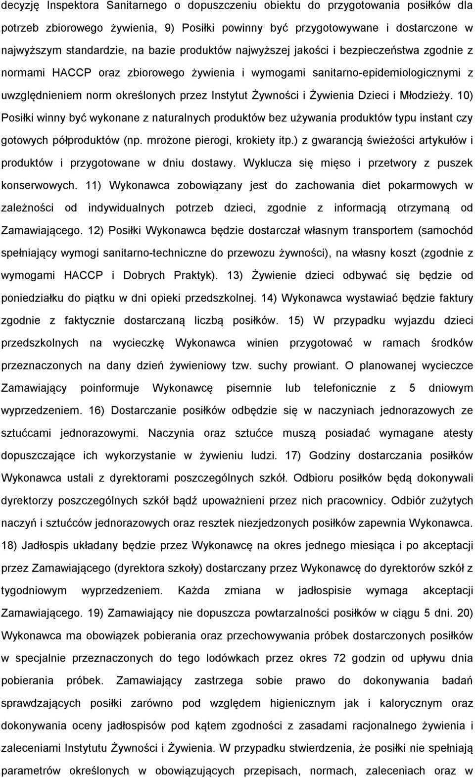 Żywienia Dzieci i Młodzieży. 10) Posiłki winny być wykonane z naturalnych produktów bez używania produktów typu instant czy gotowych półproduktów (np. mrożone pierogi, krokiety itp.