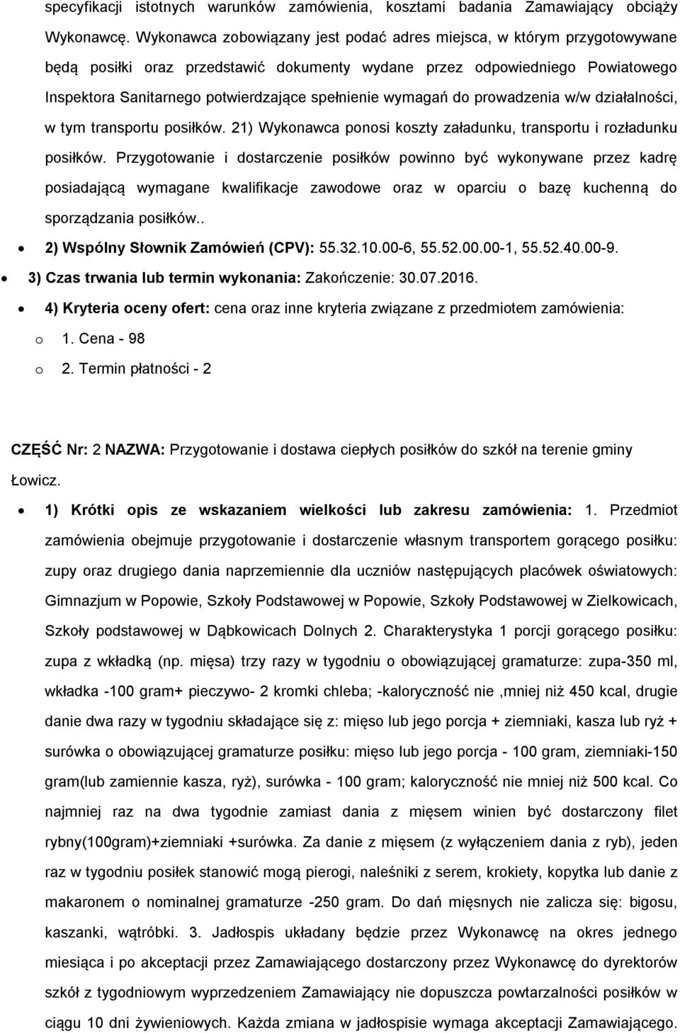 wymagań do prowadzenia w/w działalności, w tym transportu posiłków. 21) Wykonawca ponosi koszty załadunku, transportu i rozładunku posiłków.