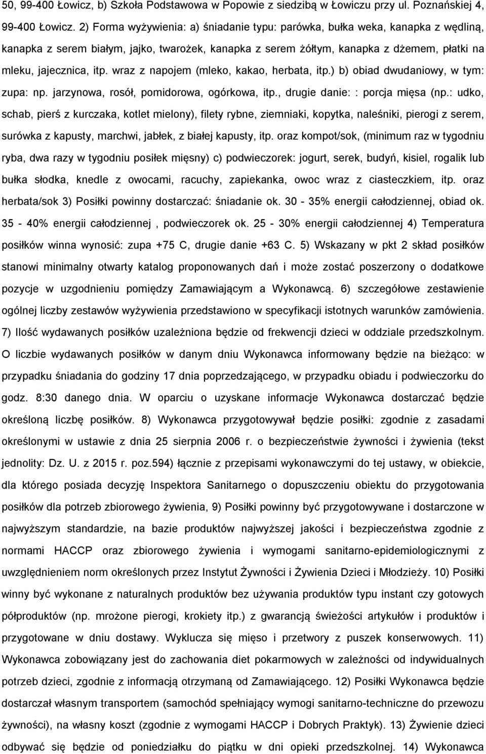 wraz z napojem (mleko, kakao, herbata, itp.) b) obiad dwudaniowy, w tym: zupa: np. jarzynowa, rosół, pomidorowa, ogórkowa, itp., drugie danie: : porcja mięsa (np.