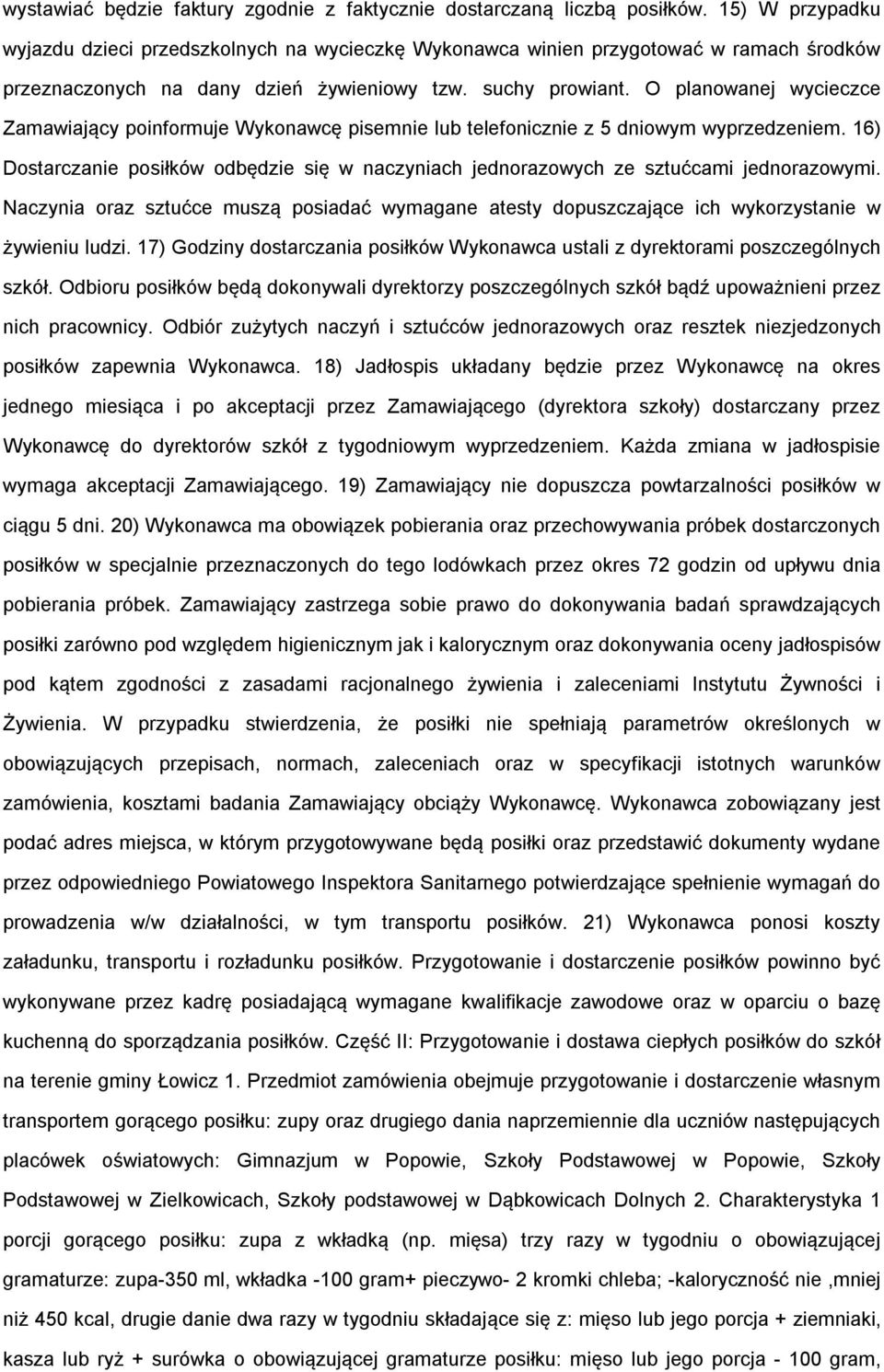 O planowanej wycieczce Zamawiający poinformuje Wykonawcę pisemnie lub telefonicznie z 5 dniowym wyprzedzeniem.