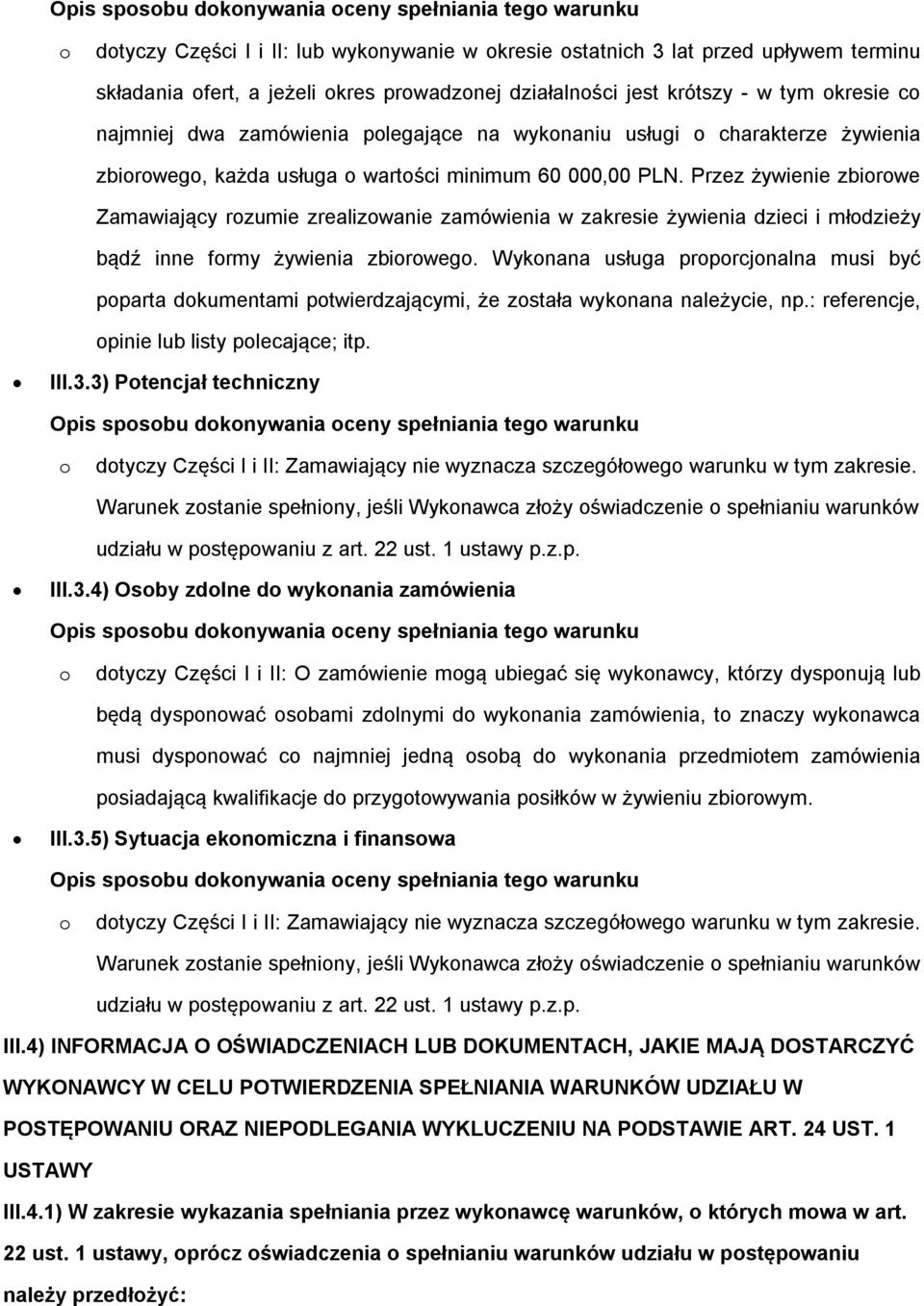 Przez żywienie zbiorowe Zamawiający rozumie zrealizowanie zamówienia w zakresie żywienia dzieci i młodzieży bądź inne formy żywienia zbiorowego.