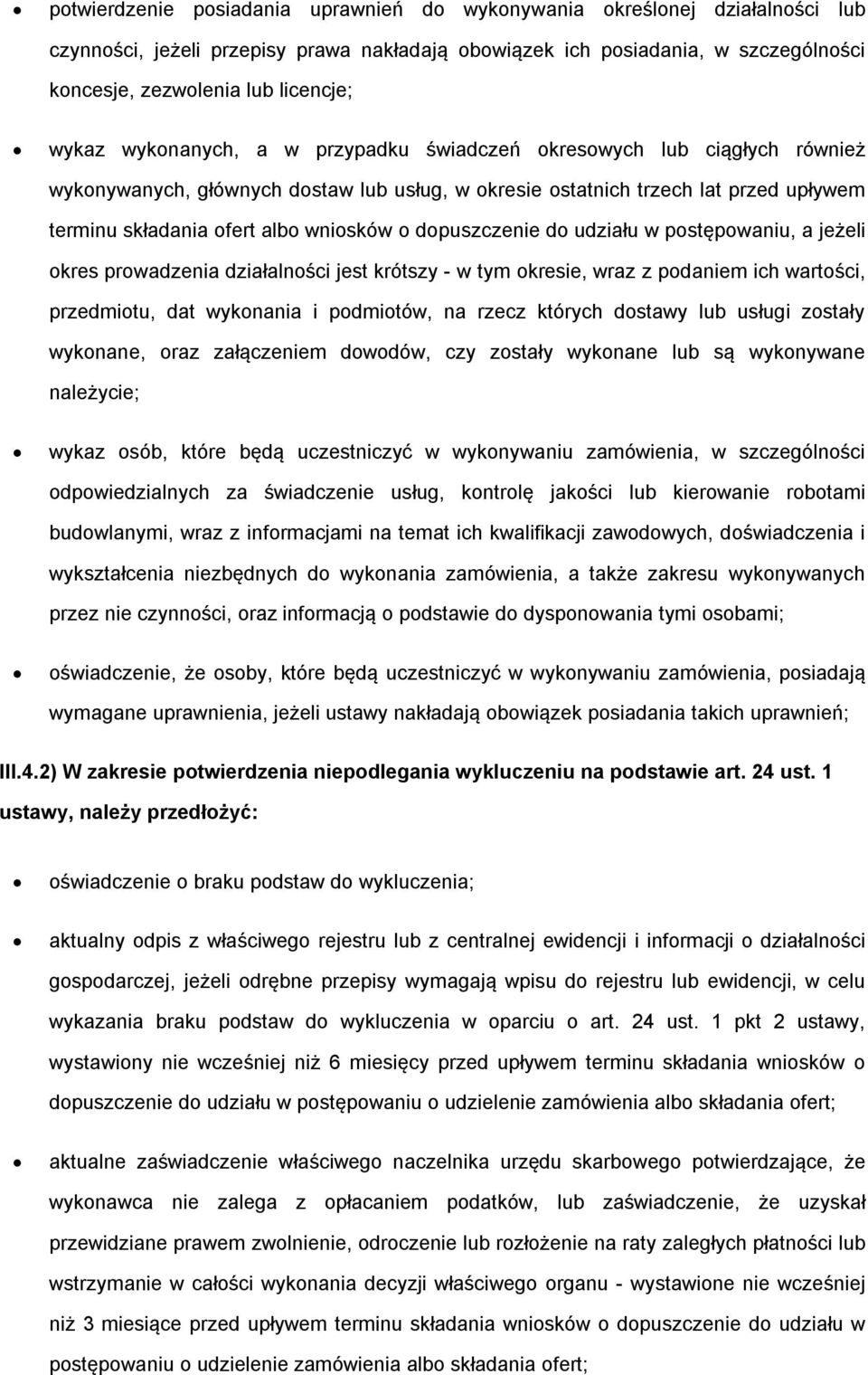 dopuszczenie do udziału w postępowaniu, a jeżeli okres prowadzenia działalności jest krótszy - w tym okresie, wraz z podaniem ich wartości, przedmiotu, dat wykonania i podmiotów, na rzecz których