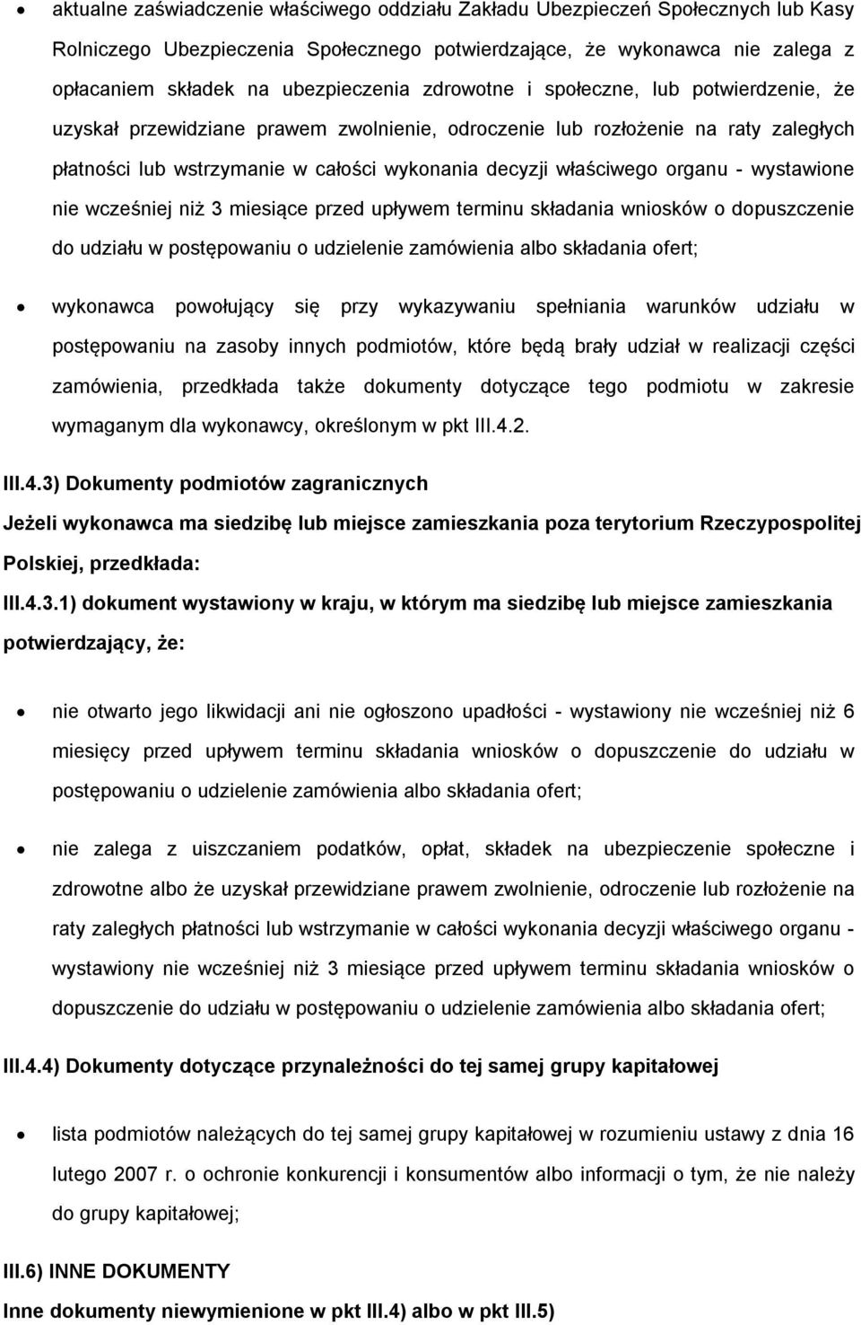 organu - wystawione nie wcześniej niż 3 miesiące przed upływem terminu składania wniosków o dopuszczenie do udziału w postępowaniu o udzielenie zamówienia albo składania ofert; wykonawca powołujący