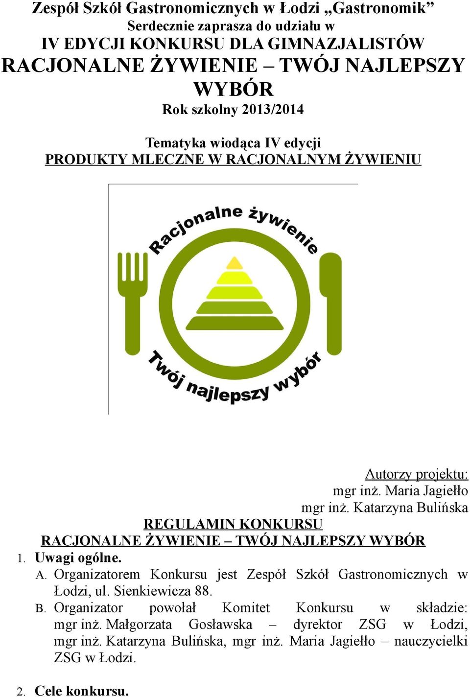 Katarzyna Bulińska REGULAMIN KONKURSU RACJONALNE ŻYWIENIE TWÓJ NAJLEPSZY WYBÓR 1. Uwagi ogólne. A. Organizatorem Konkursu jest Zespół Szkół Gastronomicznych w Łodzi, ul.