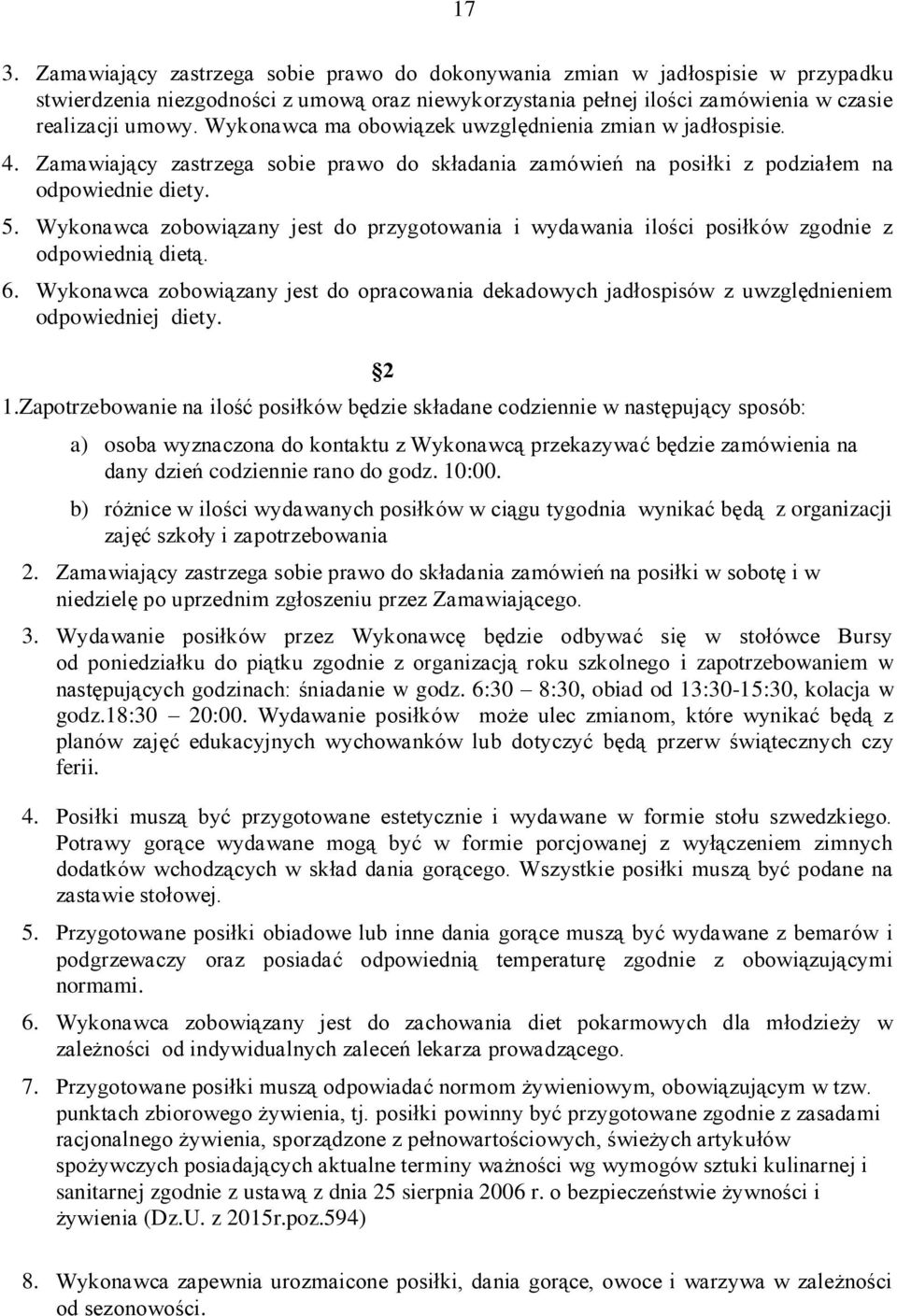 Wykonawca zobowiązany jest do przygotowania i wydawania ilości posiłków zgodnie z odpowiednią dietą. 6.