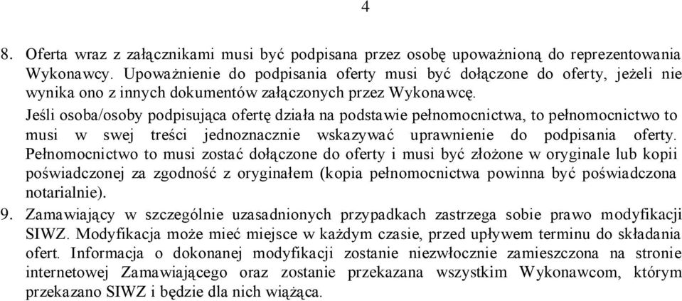 Jeśli osoba/osoby podpisująca ofertę działa na podstawie pełnomocnictwa, to pełnomocnictwo to musi w swej treści jednoznacznie wskazywać uprawnienie do podpisania oferty.