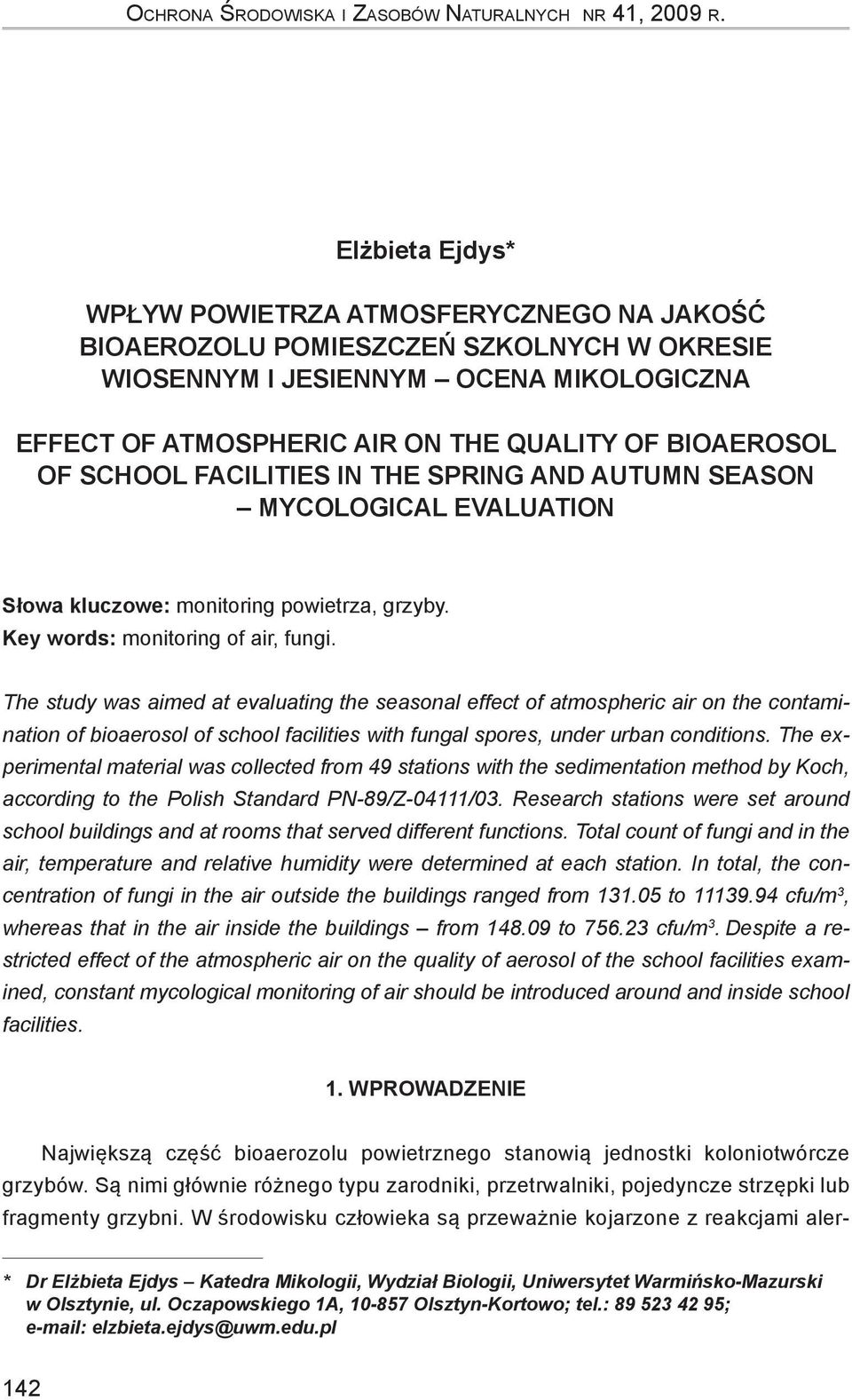 OF SCHOOL FACILITIES IN THE SPRING AND AUTUMN SEASON MYCOLOGICAL EVALUATION Słowa kluczowe: monitoring powietrza, grzyby. Key words: monitoring of air, fungi.