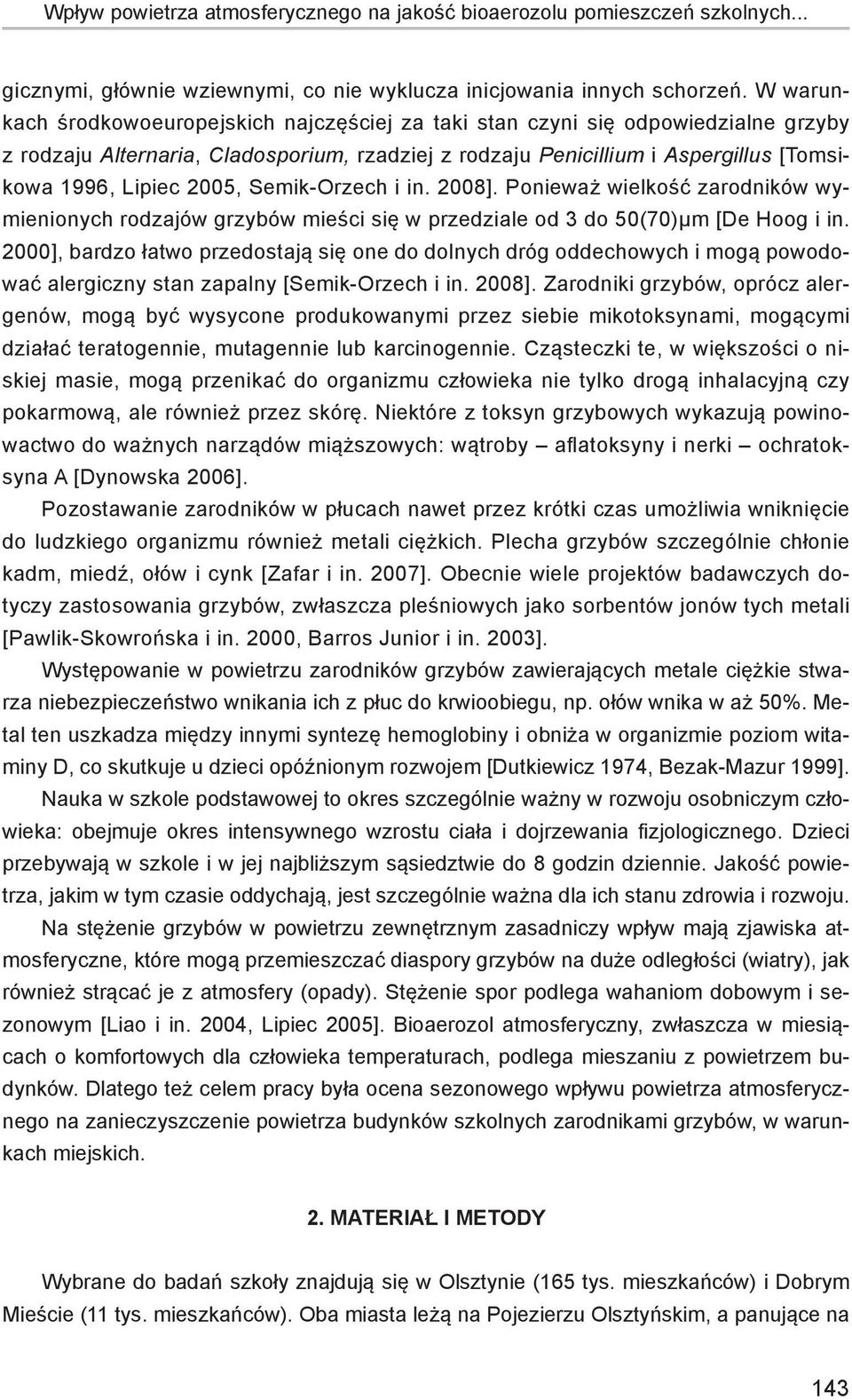 2005, Semik-Orzech i in. 2008]. Ponieważ wielkość zarodników wymienionych rodzajów grzybów mieści się w przedziale od 3 do 50(70)µm [De Hoog i in.