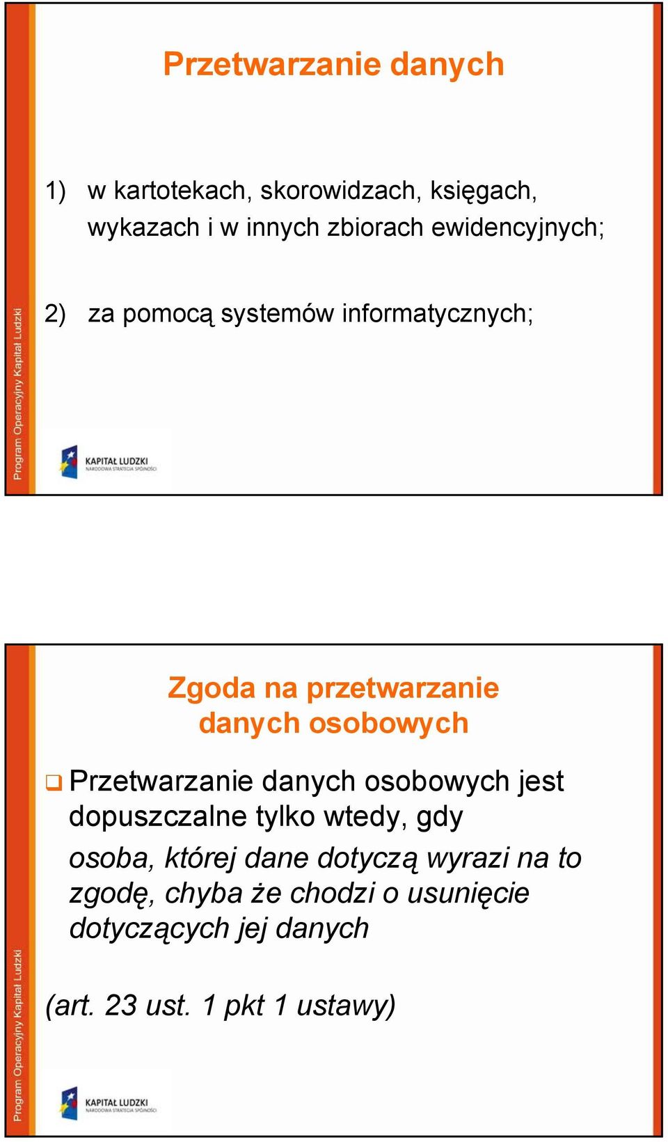 Przetwarzanie danych osobowych jest dopuszczalne tylko wtedy, gdy osoba, której dane dotyczą