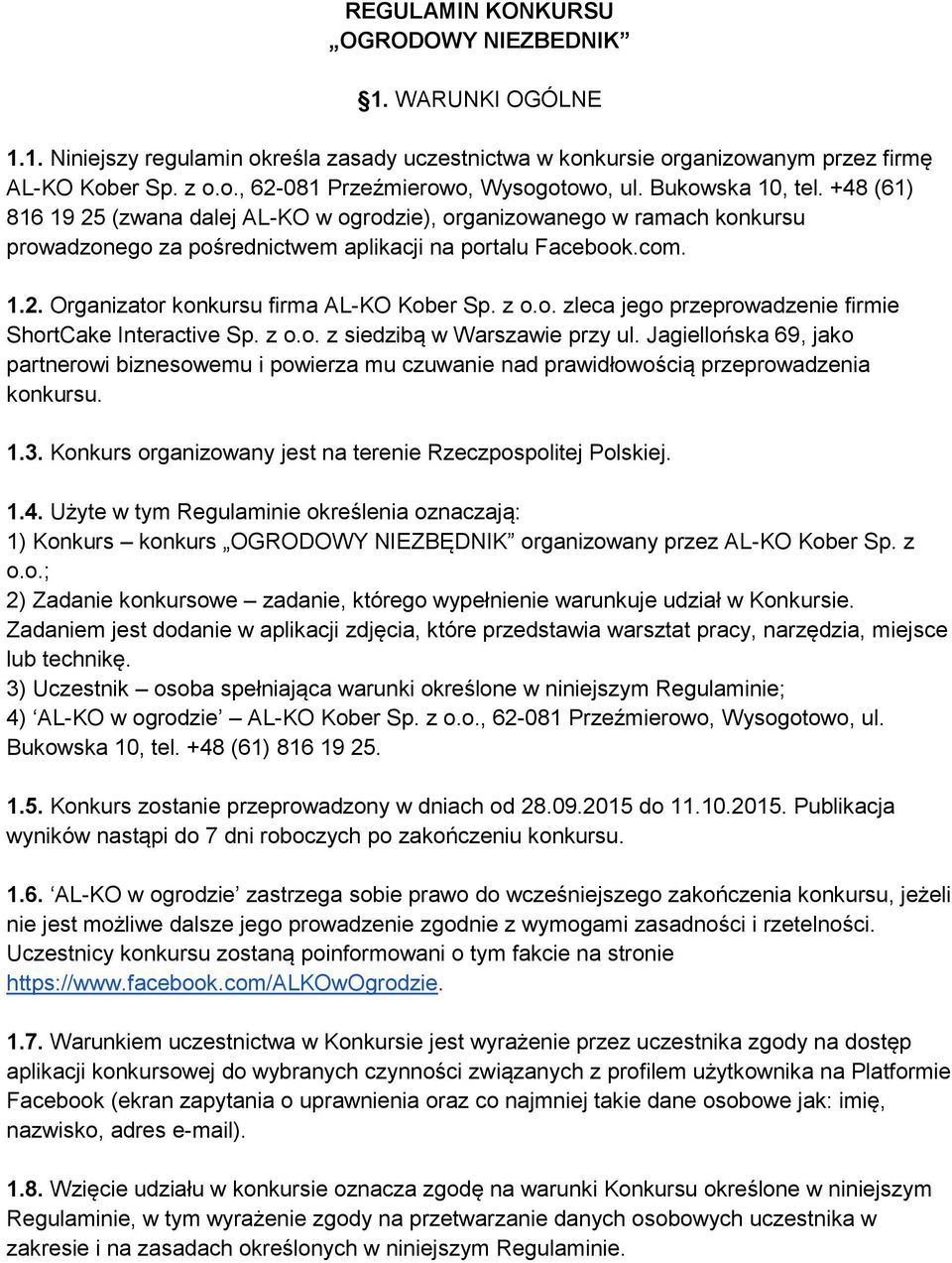 z o.o. zleca jego przeprowadzenie firmie ShortCake Interactive Sp. z o.o. z siedzibą w Warszawie przy ul.